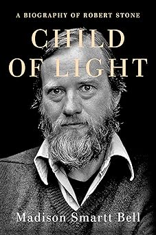 child of light a biography of robert stone 1st edition madison smartt bell 0385541600, 978-0385541602