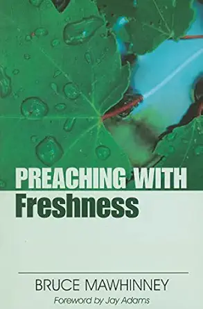 preaching with freshness 1st edition bruce mawhinney ,jay e adams 0825434491, 978-0825434495