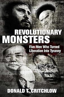 revolutionary monsters five men who turned liberation into tyranny 1st edition donald t critchlow 1684511240,