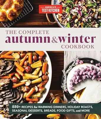 the complete autumn and winter cookbook 550+ recipes for warming dinners holiday roasts seasonal desserts