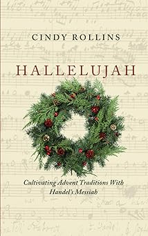 Hallelujah Cultivating Advent Traditions With Handels Messiah