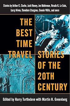the best time travel stories of the 20th century stories by arthur c clarke jack finney joe haldeman ursula k