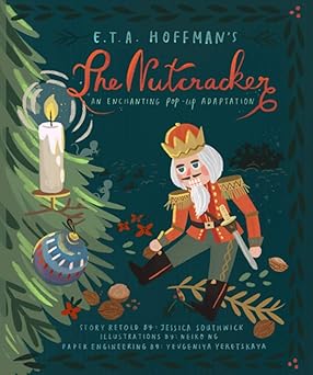 the nutcracker an enchanting pop up adaptation 1st edition jessica southwick ,yevgeniya yeretskaya ,neiko ng