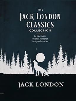 the jack london classics collection the call of the wild white fang the sea wolf martin eden the iron heel