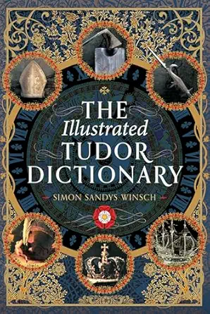 the illustrated tudor dictionary 1st edition simon sandys winsch 1036101983, 978-1036101985