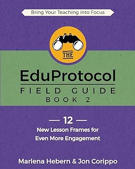 the eduprotocol field guide book 2 12 new lesson frames for even more engagement 1st edition marlena hebern