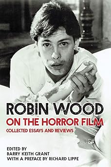 robin wood on the horror film collected essays and reviews 1st edition robin wood ,barry keith grant ,richard