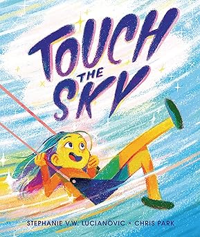 touch the sky 1st edition stephanie v w lucianovic ,chris park 172846045x, 978-1728460451
