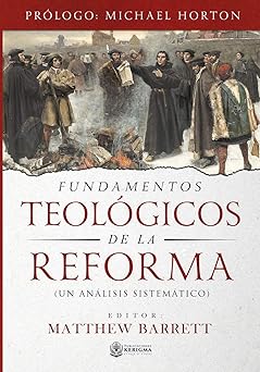 fundamentos teologicos de la reforma un analisis sistematico 1st edition matthew barrett 1948578158,