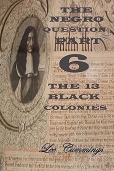 the negro question part 6 the 13 black colonies 1st edition mr lee cummings 1539742210, 978-1539742210