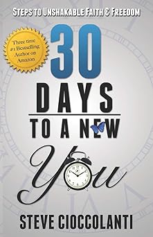 30 days to a new you steps to unshakable faith and freedom 1st edition steve cioccolanti 0987361767,