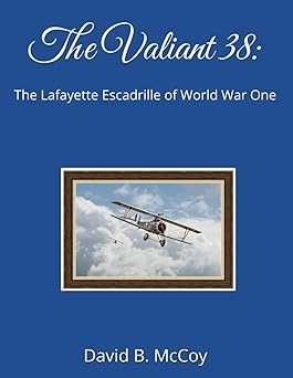 the valiant 38 the lafayette escadrille of world war one 1st edition david b mccoy 0945568932, 978-0945568933