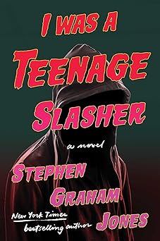 i was a teenage slasher 1st edition stephen graham jones 1668022249, 978-1668022245