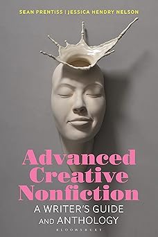 advanced creative nonfiction a writers guide and anthology 1st edition sean prentiss ,jessica hendry nelson
