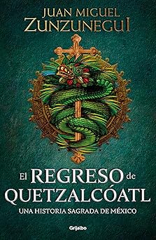 el regreso de quetzalca atl / the return of quetzalca atl 1st edition juan miguel zunzunegui 6073804229,