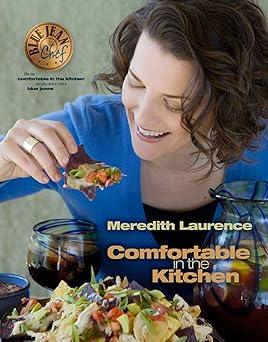 comfortable in the kitchen a blue jean chef cookbook 1st edition meredith laurence 0982754035, 978-0982754030