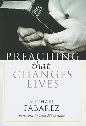 preaching that changes lives 1st edition michael fabarez ,john macarthur 1597523682, 978-1597523684