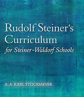 rudolf steiners curriculum for steiner waldorf schools an attempt to summarise his indications 1st edition e