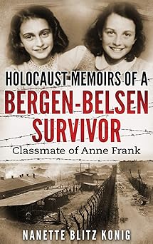 holocaust memoirs of a bergen belsen survivor and classmate of anne frank 1st edition nanette blitz konig