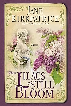 where lilacs still bloom a novel 1st edition jane kirkpatrick 1400074304, 978-1400074303