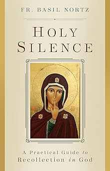 holy silence a practical guide to recollection in god 1st edition basil nortz 1644139103, 978-1644139103