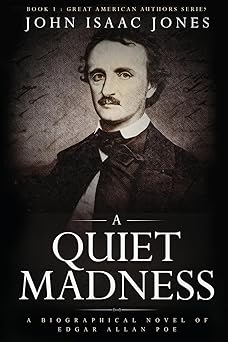 a quiet madness a biographical novel of edgar allan poe 1st edition john isaac jones 1733350098,