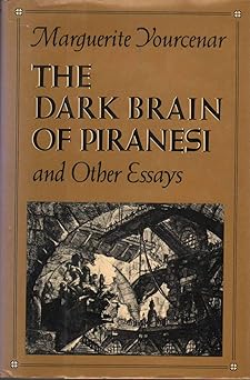 the dark brain of piranesi and other essays 1st edition marguerite yourcenar ,richard howard 0374177090,
