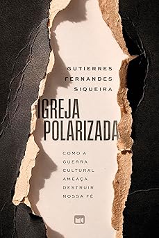 igreja polarizada 1st edition gutierres fernandes siqueira 6559884279, 978-6559884278