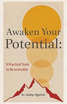 awaken your potential 9 practical tools to be invincible 1st edition gladys chepkirui ngetich 1636183840,