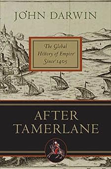 after tamerlane the global history of empire since 1405 1st edition john darwin 1596913932, 978-1596913936