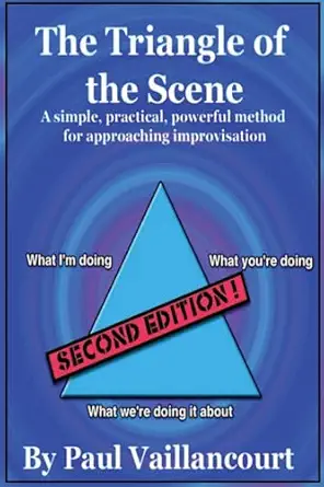 the triangle of the scene a simple practical powerful method for approaching improvisation 1st edition paul