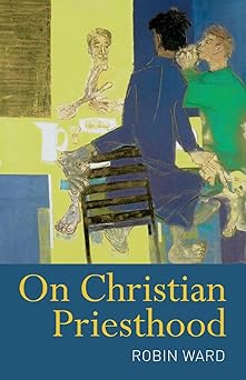 on christian priesthood 1st edition robin ward 0826499082, 978-0826499080