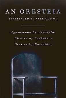 an oresteia agamemnon by aiskhylos elektra by sophokles orestes by euripides 1st edition aeschylus ,sophocles