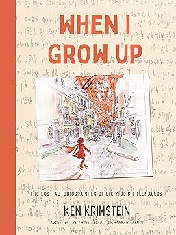 when i grow up the lost autobiographies of six yiddish teenagers 1st edition ken krimstein 163557370x,