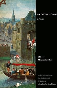 medieval towns a reader 1st edition maryanne kowaleski 1442600918, 978-1442600911