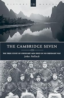 the cambridge seven the true story of ordinary men used in no ordinary way 1st edition john pollock
