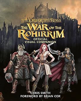 the lord of the rings the war of the rohirrim official visual companion 1st edition chris smith 0063422220,
