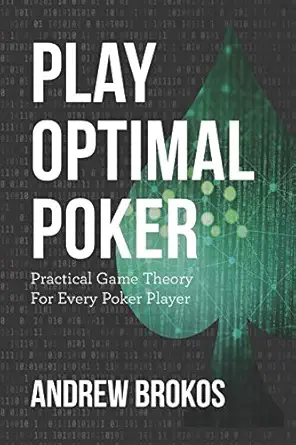 play optimal poker practical game theory for every poker player 1st edition andrew brokos 1070982725,