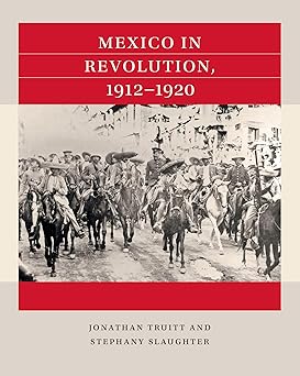 mexico in revolution 1912 1920 1st edition jonathan truitt ,stephany slaughter 1469670720, 978-1469670720
