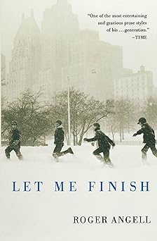 let me finish 1st edition roger angell 015603218x, 978-0156032186