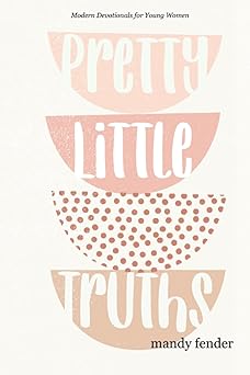 pretty little truths modern devotionals for young women 1st edition mandy fender 0982219032, 978-0982219034