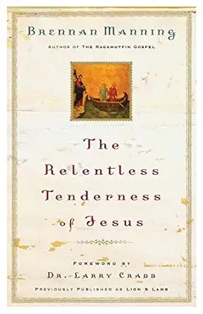 the relentless tenderness of jesus 1st edition brennan manning ,dr larry crabb 0800793390, 978-0800793395