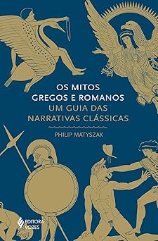 os mitos gregos e romanos um guia das narrativas classicas 1st edition philip matyszak 6557136534,