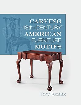 carving 18th century american furniture motifs 1st edition tony kubalak 0764352369, 978-0764352362