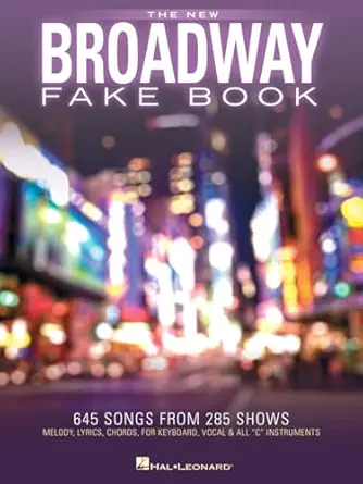 The New Broadway Fake Book 645 Songs From 285 Shows Melody Lyrics And Chords For C Instruments Sheet Music For Musicals Gigging And Auditions