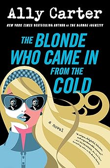 the blonde who came in from the cold a second chance adventure rom com about rival spies thrilling secrets