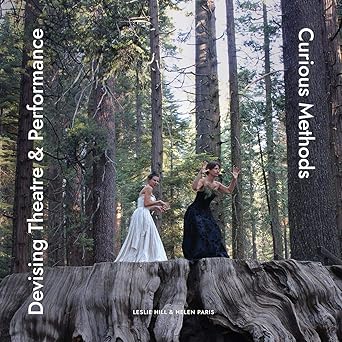 devising theatre and performance curious methods 1st edition helen paris ,leslie hill 1789384710,