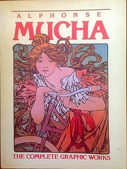 alphonse mucha the complete graphic works 1st edition ann bridges ,jiri mucha ,marina henderson ,anna dvorak