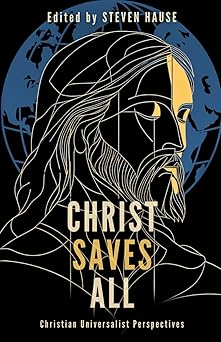 christ saves all christian universalist perspectives 1st edition steven hause ,jean wyatt ,jonathan buttry