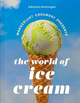 the wanderlust creamery presents the world of ice cream 1st edition adrienne borlongan 1419769936,